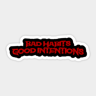 Bad Habits Good Intentions Sticker